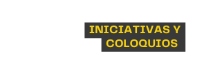 INICIATIVAS y Coloquios